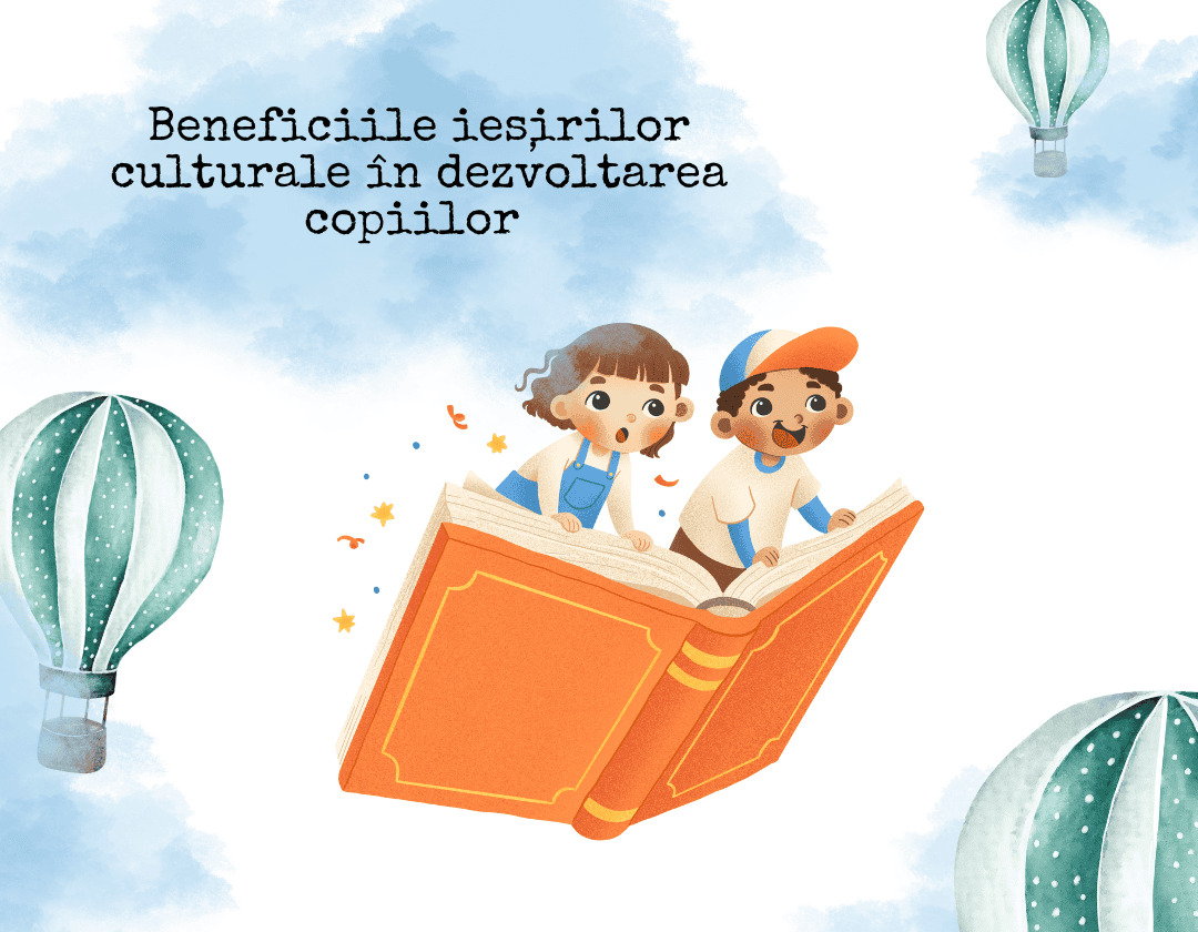 Beneficiile ieșirilor culturale în dezvoltarea copiilor